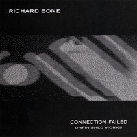 Richard Bone : Connection Failed (Unfinished Works)