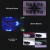 RICHARD BONE: Short Waves