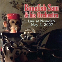 BONEFISH SAM & HIS ORCHESTRA: Live at Neurolux May 2, 2007 (Mini-CD EP)