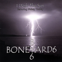 BoneYard6 : I Wish The Sun - Featuring Dickey Tooley