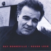 RAY BONNEVILLE: Rough Luck