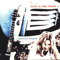 BONNIE HAYES: Love In the Ruins