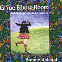 BONNIE RIDEOUT: Gi'me Elbow Room: Folk Songs Of A Scottish Childhood