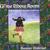 BONNIE RIDEOUT: Gi'me Elbow Room: Folk Songs Of A Scottish Childhood