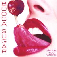Booga Sugar : Dance Floor Whore