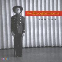 The Booglerizers : Extra Crispy