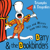 Barry & the Bookbinders : Triumphs & Tragedies: Hits and Misses From 1982-2002