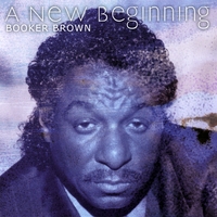 Booker Brown : A New Beginning /Featuring The Smash Hits, 