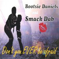 Bootsie Daniels and Smack Dab : Don't You Ever be Afraid