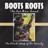 BOOTS ROOTS: The Black Sheep of the Family