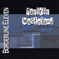 Borderline Eleven : Pacific Wasteland