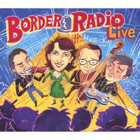 BORDER RADIO: Border Radio Live