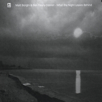 Matt Borghi & Ben Fleury-Steiner : What the Night Leaves Behind