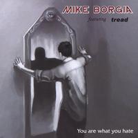Mike Borgia featuring tread : you are what you hate