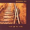 BORN 53: Rust Off The Rails