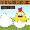 BORN AGAIN CHICKENS: Praise 'n Eggs