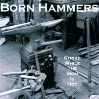 Born Hammers : Strike While The Iron Is Hot