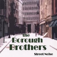 THE BOROUGH BROTHERS: Street Noise