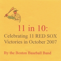 THE BOSTON BASEBALL BAND: 11 in 10: Celebrating 11 Red Sox Victories in October 2007