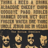 Bottom Dwellers : Think I Need A Drink