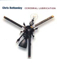 CHRIS BOTTOMLEY: Cerebral Lubrication