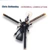 CHRIS BOTTOMLEY: Cerebral Lubrication