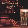 BOTTOMS UP: Bottoms Up Live