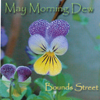 BOUNDS STREET: May Morning Dew