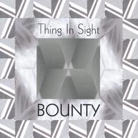 BOUNTY: Thing In Sight