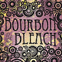 Bourbon & Bleach: Bourbon & Bleach