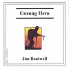 JIM BOUTWELL: Unsung Hero