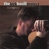 Kirk  and Joni Bovill : The Kirk Bovill Project: Love So Real