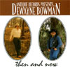 DEWAYNE BOWMAN: Now and Then