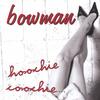 BOWMAN: Hoochie Coochie