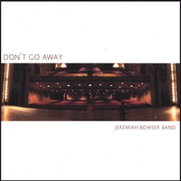 JEREMIAH BOWSER: Don't Go Away
