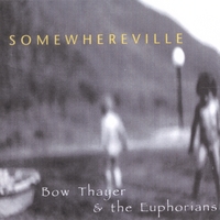 Bow Thayer & The Euphorians : Somewhereville