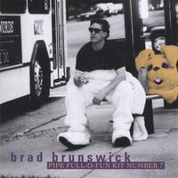 Brad Brunswick : Pipe Full-O-Fun Kit Number 7