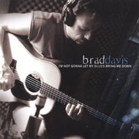 Brad Davis : I'm Not Gonna Let My Blues Bring Me Down