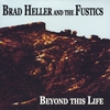Brad Heller And The Fustics: Beyond This Life