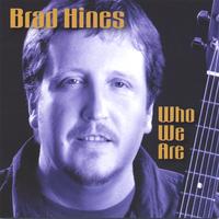 BRAD HINES: Who We Are