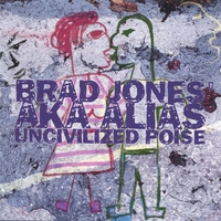 Brad Jones' Aka Alias : Uncivilized Poise
