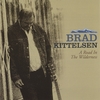 BRAD KITTELSEN: A Road in the Wilderness