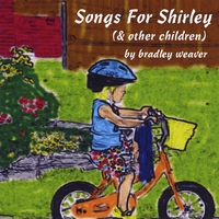 Bradley Weaver : Songs for Shirley (& Other Children)