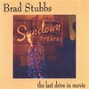 BRAD STUBBS: The Last Drive-In Movie