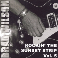 Brad Wilson : Rockin' The Sunset Strip Vol. 5