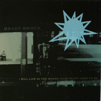 Brady Brock : I Will Live In You Where Your Heart Used To Be