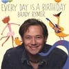 BRADY RYMER: Every Day Is A Birthday