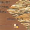 BRAIDED RIVERS BAND: Rough Cuts