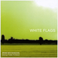Brand New Shadows (feat. Eddie Kirkland) : White Flags