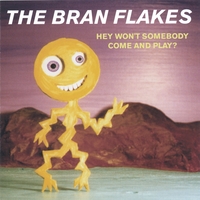 The Bran Flakes : Hey Won't Somebody Come And Play?